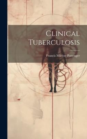 Knjiga Clinical Tuberculosis Francis Marion Pottenger
