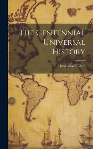 Knjiga The Centennial Universal History Israel Smith 1847- [from old ... Clare