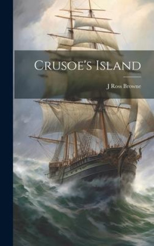 Libro Crusoe's Island J Ross 1821-1875 Browne