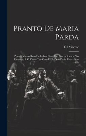 Carte Pranto De Maria Parda: Porque Vio As Ruas De Lisboa Com Tao Poucos Ramos Nas Tavernas, E O Vinho Tao Caro E Ella Nao Podia Passar Sem Elle 