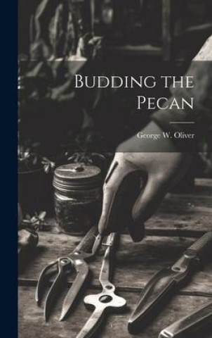 Knjiga Budding the Pecan George W. Oliver
