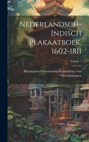 Knjiga Nederlandsch-Indisch Plakaatboek, 1602-1811; Volume 7 Bataviaasch Genoot... Van Wetenschappen