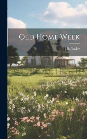 Knjiga Old Home Week J B. 1860-1945 Naylor