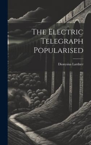 Buch The Electric Telegraph Popularised Dionysius Lardner