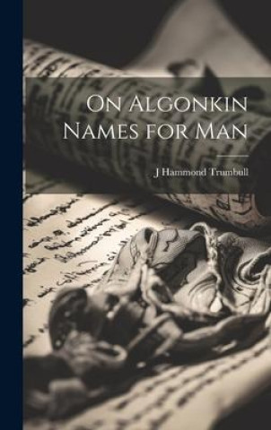 Boek On Algonkin Names for Man J Hammond Trumbull