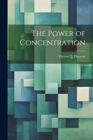 Knjiga The Power of Concentration Theron Q. Dumont