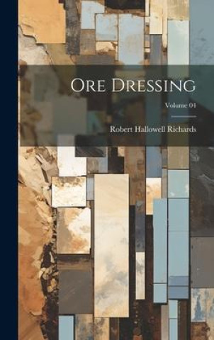 Knjiga Ore Dressing; Volume 04 Robert Hallowell Richards