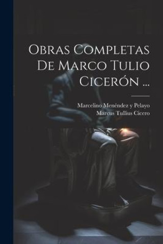 Carte Obras Completas De Marco Tulio Cicerón ... Marcelino Menéndez Y Pelayo