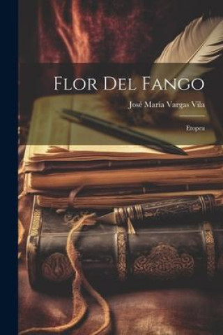 Knjiga Flor Del Fango: Etopea José María Vargas Vila