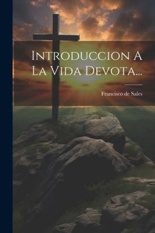 Knjiga Introduccion A La Vida Devota... Francisco de Sales (Santo.)