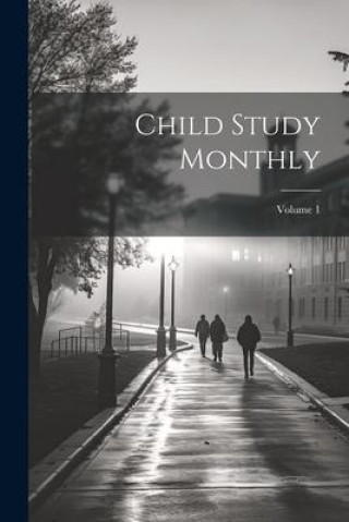 Knjiga Child Study Monthly; Volume 1 Anonymous