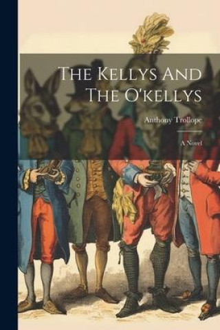 Knjiga The Kellys And The O'kellys Anthony Trollope
