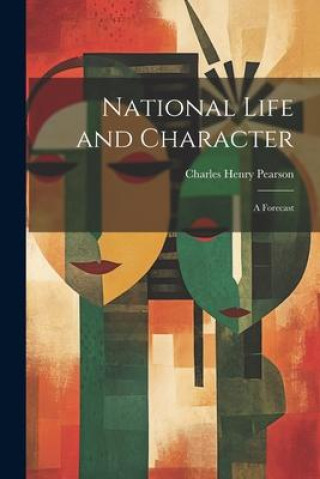 Knjiga National Life and Character: A Forecast Charles Henry Pearson
