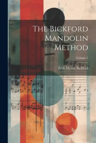 Knjiga The Bickford Mandolin Method; Volume 1 Zarh Myron Bickford