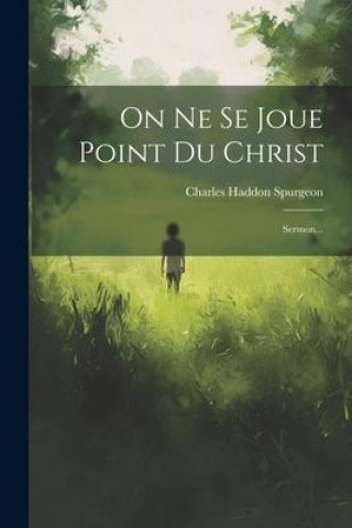 Knjiga On Ne Se Joue Point Du Christ: Sermon... Charles Haddon Spurgeon