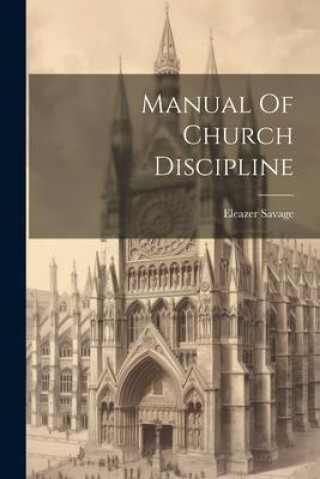 Knjiga Manual Of Church Discipline Eleazer Savage