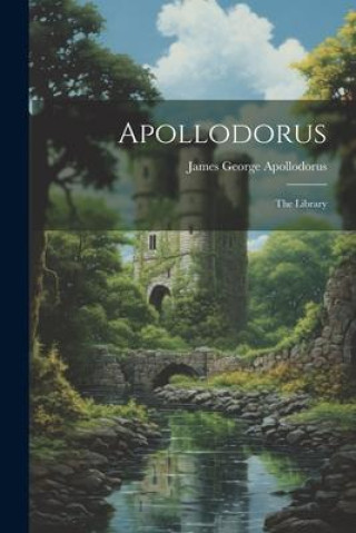 Knjiga Apollodorus: The Library James George Apollodorus