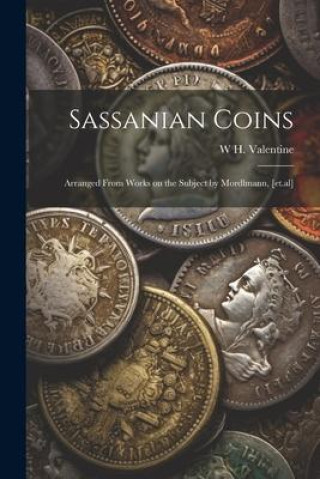 Książka Sassanian Coins: Arranged From Works on the Subject by Mordlmann, [et.al] 