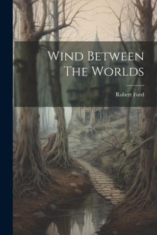 Knjiga Wind Between The Worlds Robert Ford
