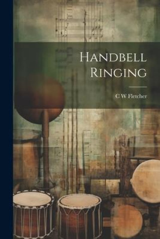 Knjiga Handbell Ringing C W Fletcher