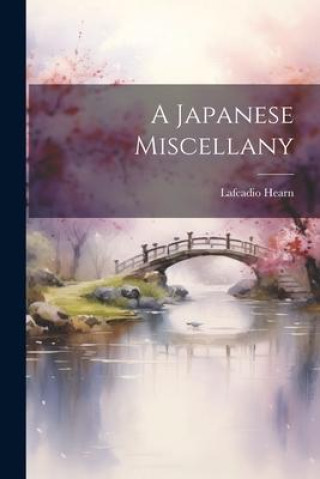 Knjiga A Japanese Miscellany Lafcadio 1850-1904 Hearn
