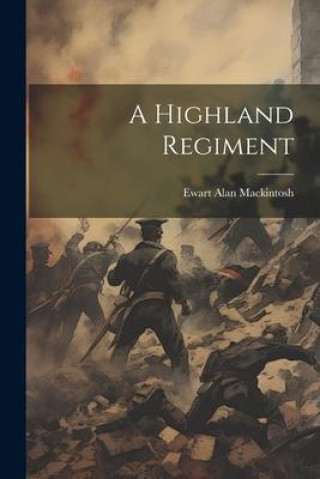 Knjiga A Highland Regiment Ewart Alan Mackintosh