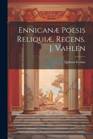 Buch Ennican? Poesis Reliqui?, Recens. J. Vahlen Quintus Ennius
