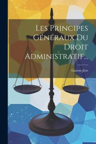 Книга Les Principes Généraux Du Droit Administratif... 