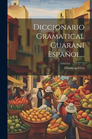 Kniha Diccionario Gramatical Guarani Espa?ol... 