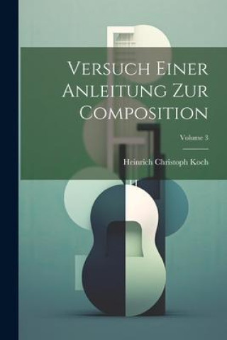Book Versuch Einer Anleitung Zur Composition; Volume 3 Heinrich Christoph Koch