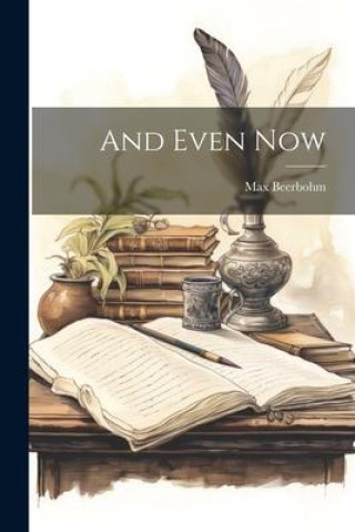 Knjiga And Even Now Max Beerbohm