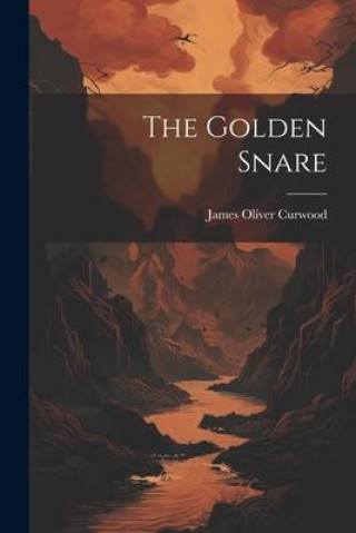 Knjiga The Golden Snare James Oliver Curwood