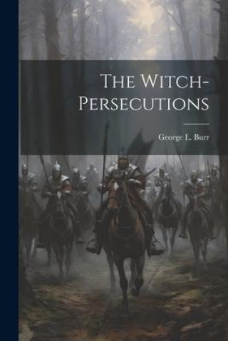 Knjiga The Witch-Persecutions George L. Burr