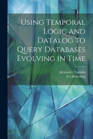 Livro Using Temporal Logic and Datalog to Query Databases Evolving in Time Zvi M. Kedem
