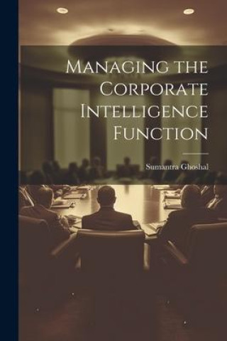 Knjiga Managing the Corporate Intelligence Function Sumantra Ghoshal