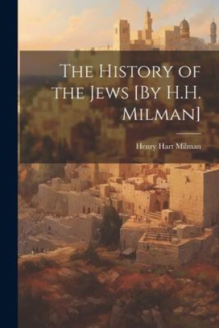 Książka The History of the Jews [By H.H. Milman] 