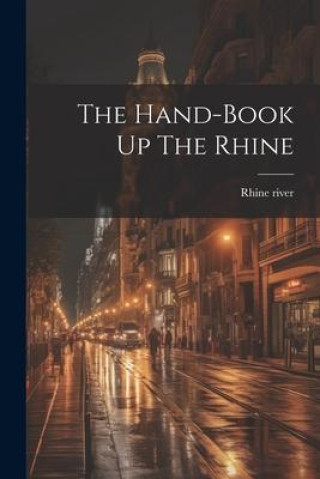 Knjiga The Hand-book Up The Rhine Rhine river