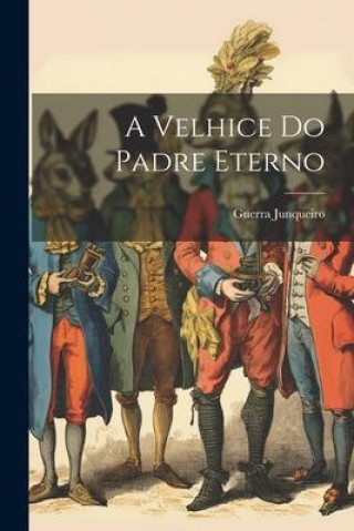 Knjiga A velhice do Padre Eterno Junqueiro Guerra 1850-1923