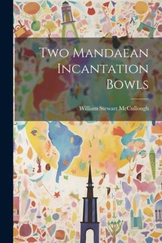 Book Two Mandaean Incantation Bowls William Stewart McCullough
