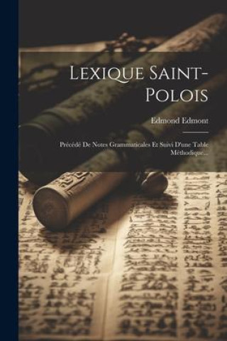 Książka Lexique Saint-polois: Précédé De Notes Grammaticales Et Suivi D'une Table Méthodique... 