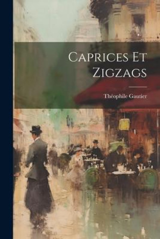 Knjiga Caprices Et Zigzags Théophile Gautier