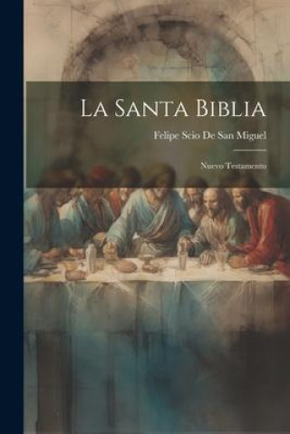 Knjiga La Santa Biblia: Nuevo Testamento Felipe Scio De San Miguel