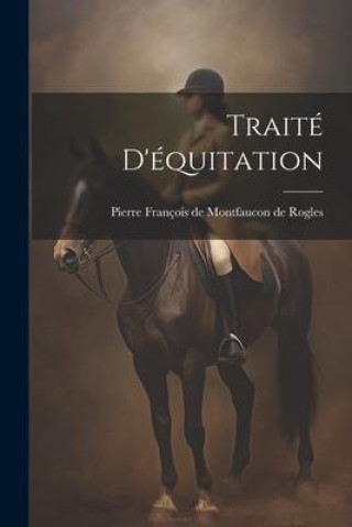 Knjiga Traité D'équitation Pierre François de Montfaucon de Rogles