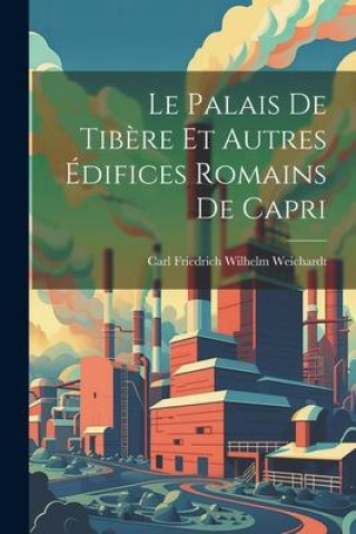 Carte Le palais de Tib?re et autres édifices romains de Capri Carl Friedrich Wilhelm Weichardt