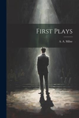 Knjiga First Plays A. A. (Alan Alexander) 1882-1... Milne