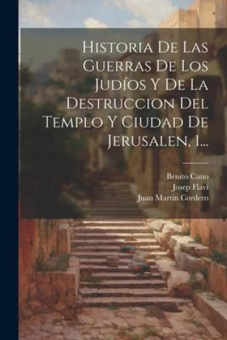 Kniha Historia De Las Guerras De Los Judíos Y De La Destruccion Del Templo Y Ciudad De Jerusalen, 1... Benito Cano