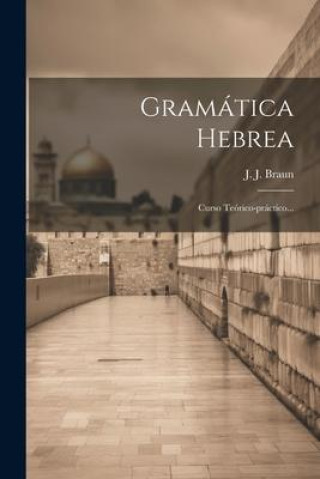 Knjiga Gramática Hebrea: Curso Teórico-práctico... J. J. Braun