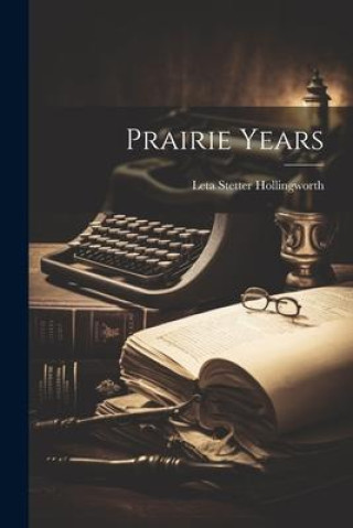 Knjiga Prairie Years Leta Stetter Hollingworth