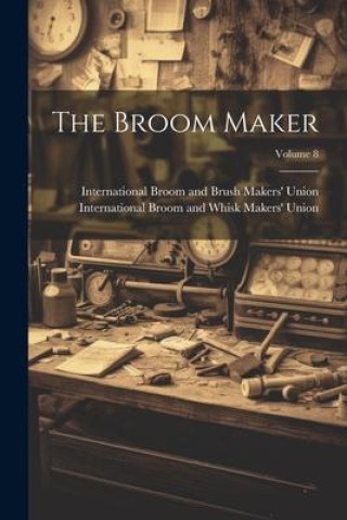 Libro The Broom Maker; Volume 8 International Broom and Whisk Makers' U
