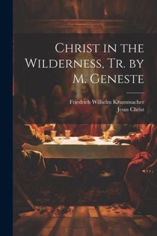 Knjiga Christ in the Wilderness, Tr. by M. Geneste Jesus Christ
